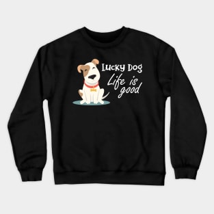 Dog - Lucky dog life is good Crewneck Sweatshirt